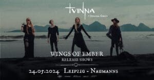 Arena Ticket | TVINNA – Wings Of Ember Release Show Leipzig Naumanns im Felsenkeller 24.05.2024 20:00 Uhr | 2024 05 24 Tvinna
